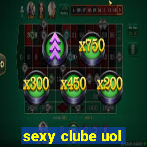 sexy clube uol